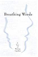 Breathing Words: A Year of Writing Together 0999089404 Book Cover