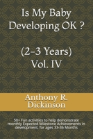 Is My Baby Developing OK ? (2-3 Years) Vol. IV: 50+ Fun activities to help demonstrate monthly Expected Milestone Achievements in development, for ages 33-36 Months B087SN73QC Book Cover