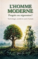 L’Homme moderne : progrès ou régression ?: Une analyse lucide de la modernité, de la technologie et des solutions pour l’avenir humain (French Edition) B0GGBJM5ZZ Book Cover