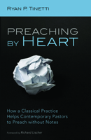 Preaching by Heart: How a Classical Practice Helps Contemporary Pastors to Preach without Notes 1725269511 Book Cover