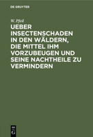 Ueber Insectenschaden in den Wäldern, die Mittel ihm vorzubeugen und seine Nachtheile vermindern 3112440196 Book Cover