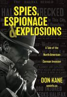 Spies, Espionage & Explosions: A Tale of the North American German Invasion 1525522728 Book Cover