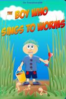 The Boy Who Sings to Worms 0464046920 Book Cover