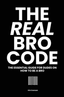 The Real Bro Code: The essential guide for dudes on how to be a bro 0648482928 Book Cover