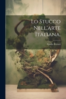 Lo Stucco Nell'arte Italiana. 1022172476 Book Cover