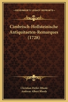 Cimbrisch-Hollsteinische Antiquitaeten-Remarques (1728) 1165385392 Book Cover
