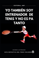 Yo También Soy Entrenador de Tenis Y No Es Pa Tanto B0CVRWP89G Book Cover