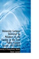 University Lectures Delivered by Members of the Faculty in the Free Public Lecture Course 1913-1914 0469472766 Book Cover