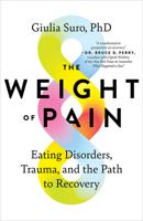 The Weight of Pain: Eating Disorders, Trauma, and the Path to Recovery B0GQN5VN2G Book Cover