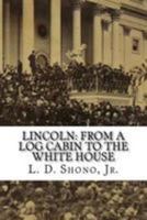 Lincoln: From a Log Cabin to the White House 1499519869 Book Cover