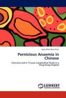 Pernicious Anaemia in Chinese: Overview and A 15-year Longitudinal Study in a Hong Kong Hospital 3844384847 Book Cover