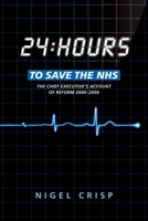 24 Hours to Save the Nhs: The Chief Executive's Account of Reform 2000 to 2006 0199639957 Book Cover