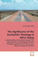 The Significance of the Eucharistic Theology in Africa Today 3639134222 Book Cover