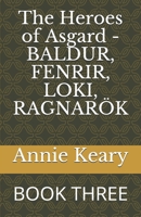 The Heroes of Asgard - BALDUR, FENRIR, LOKI, RAGNARÖK: BOOK THREE 1701185121 Book Cover