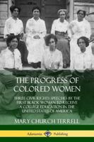 The Progress of Colored Women: Three Civil Rights Speeches by the First Black Woman to Receive a College Education in the United States of America 1987693779 Book Cover