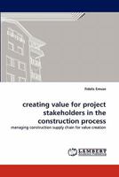 creating value for project stakeholders in the construction process: managing construction supply chain for value creation 3844322175 Book Cover