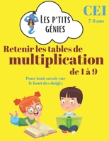 Retenir les tables de multiplication de 1 à 9: Les p'tits génies - Réviser ses tables de multiplication de 1 à 9 - CE1 - 7/8 ans B0892HSXHN Book Cover