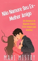 Não Namore Seu Ex-Melhor Amigo: Um Romance de Segunda Chance Entre Amigos para Amantes (O Dueto em Desdobramento) (Portuguese Edition) 9334417986 Book Cover