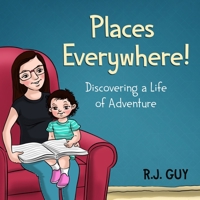 Places Everywhere: Discovering a Life of Adventure 0989090817 Book Cover