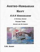 Austro Hungarian Navy KuK Kriegsmarine A Pictorial History Volume Three: Sailors and Battleships 1080002499 Book Cover