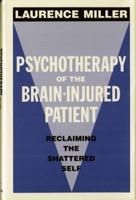 Psychotherapy of the Brain-Injured Patient: Reclaiming the Shattered Self (Norton Professional Book) 0393701581 Book Cover