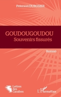GOUDOUGOUDOU: Souvenirs fissurés (Lettres Des Caraïbes) (French Edition) 2343221367 Book Cover