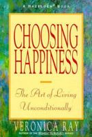 Choosing Happiness: The Art of Living Unconditionally 0062553569 Book Cover