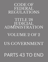 Code of Federal Regulations Title 28 Judicial Administration Volume 2 of 2: Parts 43 to End 1686918941 Book Cover