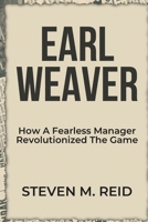 Earl Weaver: How a Fearless Manager Revolutionized the Game B0DZKX5SK3 Book Cover