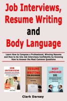 Job Interviews, Resume Writing and Body Language: Learn How to Compose a Professional, Winning Resume and How to Go into Job Interviews Confidently by Knowing How to Answer the Most Common Questions 1659767296 Book Cover