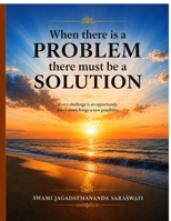 When there is problem there must be a solution: A Vedantic Guide to Resilience, Clarity, and Inner Freedom B0H5M4P7SV Book Cover