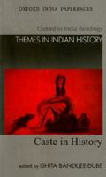 Caste in History (Oxford in India Readings: Themes in Indian History) 0198066783 Book Cover