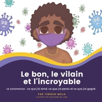 Le bon, le vilain et l'incroyable: Le coronavirus: ce que j'ai aimé, ce que j'ai perdu et ce que j'ai gagné 1947626973 Book Cover