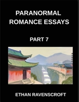 Paranormal Romance Essays (Part 7)- From Witches to Fae, Essays on Paranormal Romance, Magical Worlds, and Eternal Love B0GSF127TJ Book Cover