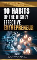 10 Habits of the Highly Effective Entrepreneur : Successful Secrets and Strategies That Get Results 0578235412 Book Cover