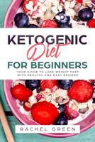 Ketogenic Diet for Beginners: Your Guide to Lose Weight Fast with Healthy and Easy Recipes 1070169080 Book Cover