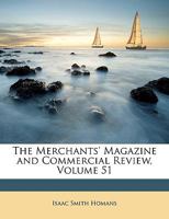 The Merchants' Magazine and Commercial Review, Volume 51 114913903X Book Cover