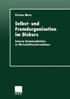Selbst- Und Fremdorganisation Im Diskurs: Interne Kommunikation in Wirtschaftsunternehmen 3824443570 Book Cover