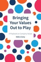 Bringing Your Values Out To Play: A Playbook on Company Values 1916309631 Book Cover