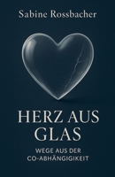 Herz aus Glas - Wege aus der Co-Abhängigkeit (German Edition) B0FKF3XNHB Book Cover