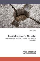 Toni Morrison?s Novels:: The Grotesque as Social, Cultural and Political Aesthetic 3838309790 Book Cover