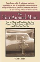 The TurnAround Mom: How an Abuse and Addiction Survivor Stopped the Toxic Cycle for Her Family--and How You Can, Too! 0757305962 Book Cover