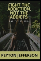 FIGHT THE ADDICTION, NOT THE ADDICTS: End the stigma, drug abuse prevention a school and community partnership, drug abuse prevention curricula, drug abuse resistance education B08VRMMWM5 Book Cover