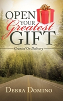 Open Your Greatest Gift: Granted on Delivery 1982244666 Book Cover