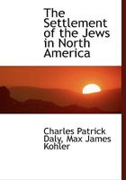 The Settlement of the Jews in North America 1013317513 Book Cover