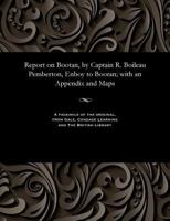 Report on Bootan, by Captain R. Boileau Pemberton, Enboy to Bootan; With an Appendix and Maps 1535809159 Book Cover