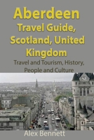 Aberdeen Travel Guide, Scotland, United Kingdom: Travel and Tourism, History, People and Culture B084DG2VQ3 Book Cover