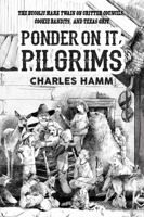 Ponder On It, Pilgrims: The Bucolic Mark Twain on Critter Councils, Cookie Bandits, and Texas Grit 0578391228 Book Cover