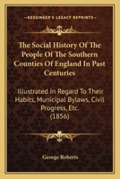 The Social History of the People of the Southern Counties of England 1240919131 Book Cover