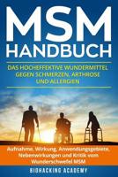 MSM Handbuch: Das hocheffektive Wundermittel gegen Schmerzen, Arthrose und Allergien. Aufnahme, Wirkung, Anwendungsgebiete, Nebenwir 1722804866 Book Cover